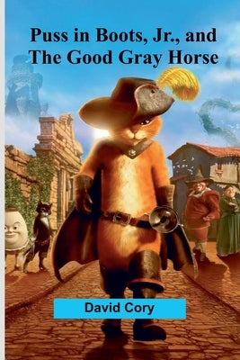 Puss in Boots, Jr., and the Good Gray Horse by Cory, David