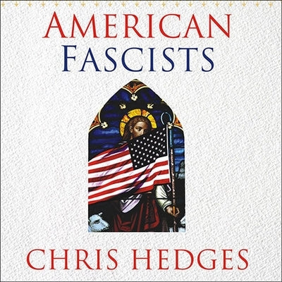 American Fascists: The Christian Right and the War on America by Hedges, Chris
