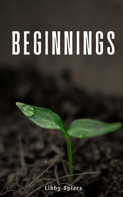 Beginnings by Spiers, Libby