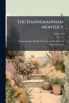The Hahnemannian Monthly by Homeopathic Medical Society of the St