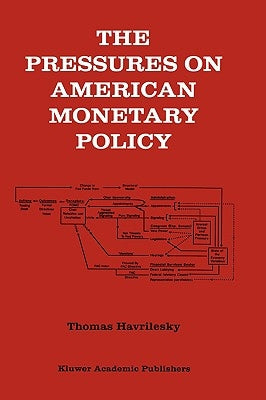 The Pressures on American Monetary Policy by Havrilesky, Thomas