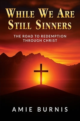 While We Are Still Sinners by Burnis, Amie
