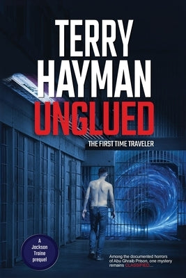 Unglued: The First Time Traveler by Hayman, Terry