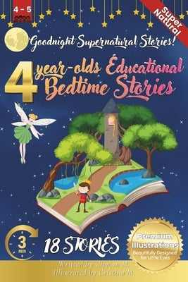 Goodnight Supernatural Stories: 4-Year-Old's Educational Bedtime Stories with Premium Illustrations: Enchanting Tales of Adventure and Imagination for by M, Cristina