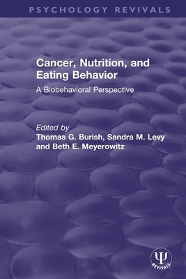 Cancer, Nutrition, and Eating Behavior: A Biobehavioral Perspective by Burish, Thomas G.