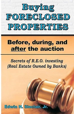 Buying Foreclosed Properties: Secrets To Success & Pitfalls Of R.E.O.S by Sinclair, Edwin H., Jr.