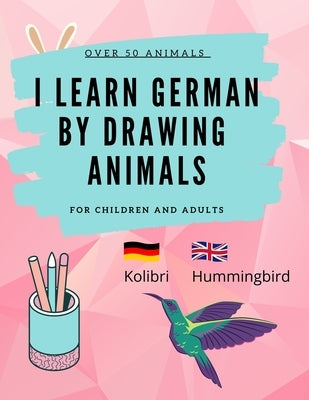 Learn German by Drawing Animals: More than 60 cute animals with German and English words by Kids, Edu