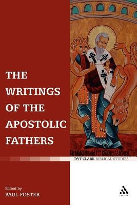 The Writings of the Apostolic Fathers by Foster, Paul