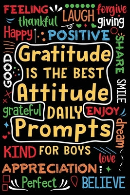 Gratitude is the Best Attitude Daily Prompts for Boys: Daily Prompts and Questions to Teach and Practice His Gratitude and Mindfulness by Online Store, Paperland