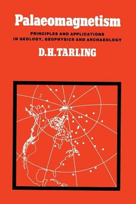 Palaeomagnetism: Principles and Applications in Geology, Geophysics and Archaeology by Tarling, Donald H.