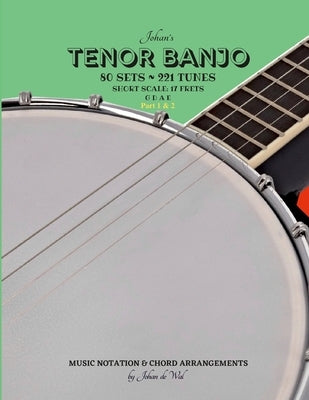 Johan's TENOR BANJO Sets & Tunes (Part 1 & 2): Music Notation & Chord Arrangements by De Wal, Johan