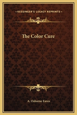 The Color Cure by Eaves, A. Osborne