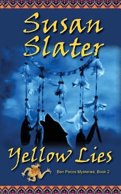Yellow Lies: Ben Pecos Mysteries, Book 2 by Slater, Susan