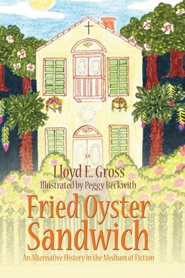 Fried Oyster Sandwich: An Alternative History in the Medium of Fiction by E. Gross, Lloyd