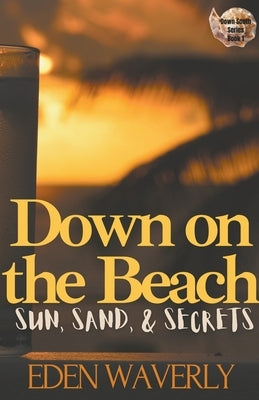 Down on the Beach: Sun, Sand, & Secrets by Waverly, Eden