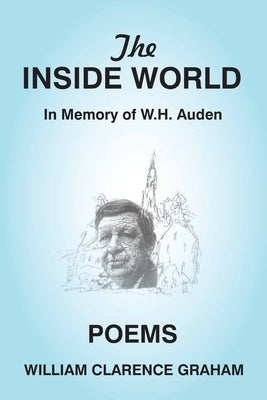 The Inside World: In Memory of W.H. Auden, Poems by Graham, Bill