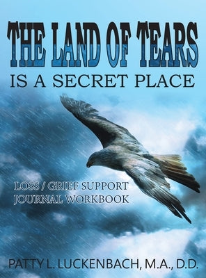 The Land of Tears: Is a Secret Place by Luckenbach, Patty L.