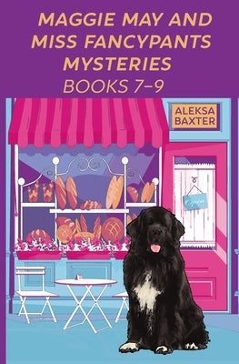 Maggie May and Miss Fancypants Mysteries Books 7 - 9 by Baxter, Aleksa