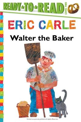 Walter the Baker/Ready-To-Read Level 2 by Carle, Eric