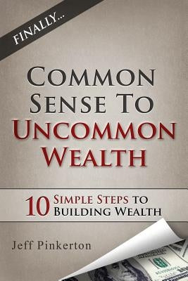 Common Sense to Uncommon Wealth by Pinkerton, Jeff
