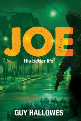 Joe: His Better Life by Hallowes, Guy