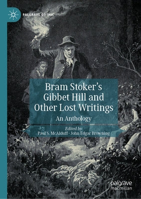 Bram Stoker's Gibbet Hill and Other Lost Writings: An Anthology by McAlduff, Paul S.