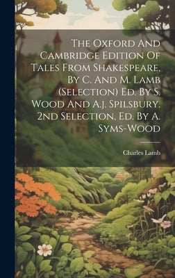 The Oxford And Cambridge Edition Of Tales From Shakespeare, By C. And M. Lamb (selection) Ed. By S. Wood And A.j. Spilsbury. 2nd Selection, Ed. By A. by Lamb, Charles