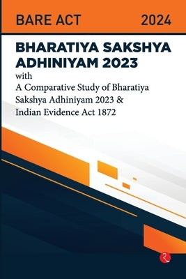 Bhartiya Sakshya Adhiniyam 2023 With a Comparative Study of Bharatiya Sakshya Adhiniyam 2023 & Indian Evidence Act 1872 by Rupa Publications India