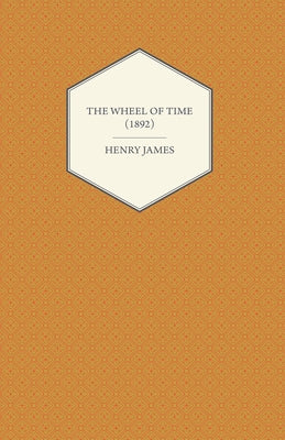 The Wheel of Time (1892) by James, Henry