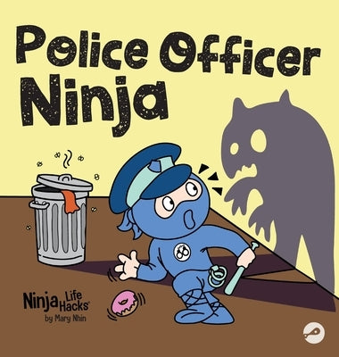 Police Officer Ninja: A Children's Book in Rhyme About Overcoming Fears by Nhin, Mary