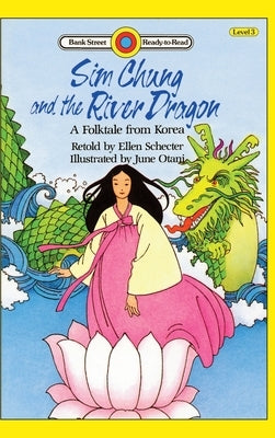 Sim Chung and the River Dragon-A Folktale from Korea: Level 3 by Schecter, Ellen