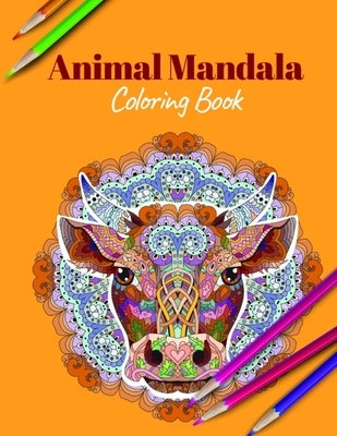 Animal Mandala Coloring Book: A Coloring Book Featuring Mandalas Inspired Flowers, Animals, and Paisley Patterns by Lovers, Animal