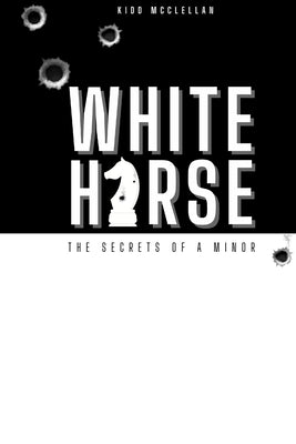 White Horse: Secrets of a Minor by McClellan, Kidd