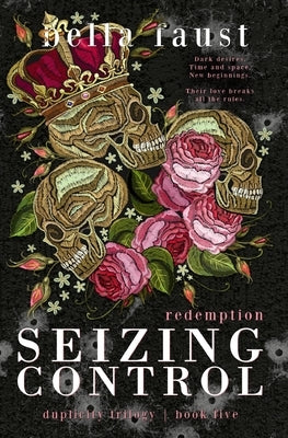 Seizing Control Redemption: a dark and angsty love triangle by Faust, Bella