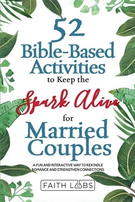 52 Bible-Based Activities to Keep the Spark Alive for Married Couples by Publishing, Blossoms
