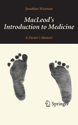 Macleod's Introduction to Medicine: A Doctor's Memoir by Waxman, Jonathan
