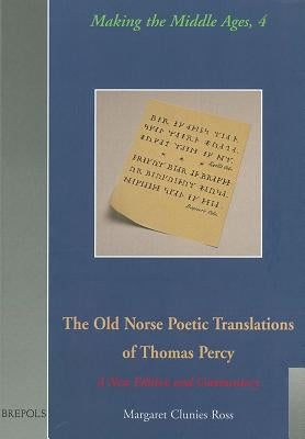 The Old Norse Poetic Translations of Thomas Percy: A New Edition and Commentary by Clunies Ross, Margaret