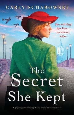 The Secret She Kept: A gripping and moving World War 2 historical novel by Schabowski, Carly