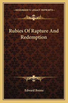 Rubies Of Rapture And Redemption by Boone, Edward