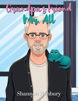 Grandpa's Friend Mr. All by Hanbury, Shannon