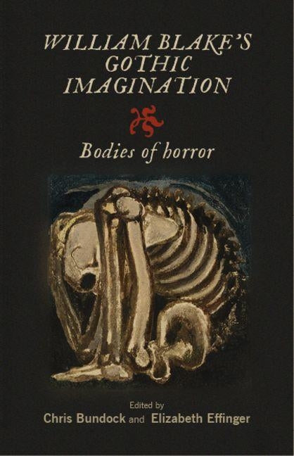 William Blake's Gothic Imagination: Bodies of Horror by Bundock, Chris