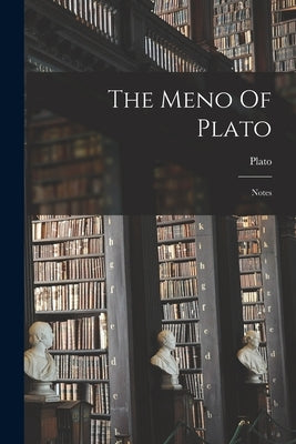 The Meno Of Plato: Notes by Plato