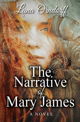 The Narrative of Mary James by Orndorff, Lana