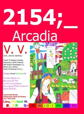 2154;_Arcadia: Science-Fiction Character Story Universe by Lieu, Michael W.