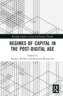 Regimes of Capital in the Post-Digital Age by Wróbel, Szymon