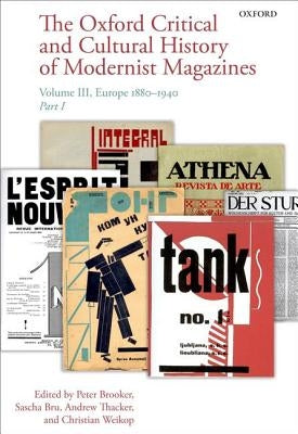 The Oxford Critical and Cultural History of Modernist Magazines: Volume III: Europe 1880 - 1940 by Brooker, Peter
