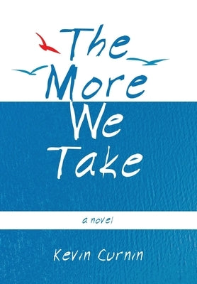 The More We Take by Curnin, Kevin