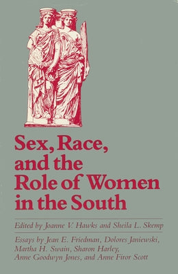 Sex, Race, and the Role of Women in the South by Hawks, Joanne V.