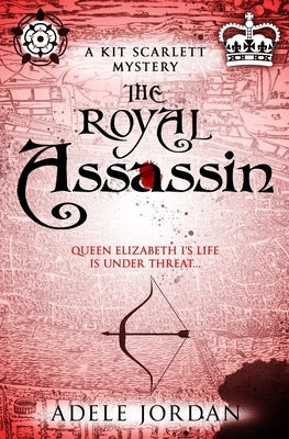 The Royal Assassin: Queen Elizabeth I's life is under threat... by Jordan, Adele