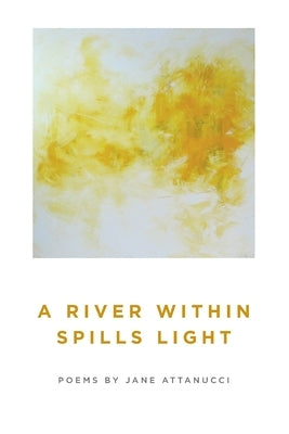 A River Within Spills Light by Attanucci, Jane